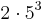 2 \cdot 5^3