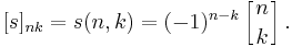 [s]_{nk}=s(n,k)=(-1)^{n-k} \left[{n\atop k}\right].\,