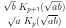 \frac{\sqrt{b}\ K_{p%2B1}(\sqrt{a b}) }{ \sqrt{a}\ K_{p}(\sqrt{a b})}