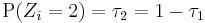 \operatorname{P} (Z_i=2) = \tau_2 = 1-\tau_1