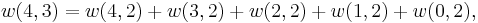 
   \displaystyle 
   w(4,3)
   =
   w(4,2)
   %2B
   w(3,2)
   %2B
   w(2,2)
   %2B
   w(1,2)
   %2B
   w(0,2),
