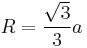 R=\frac{\sqrt{3}}{3} a