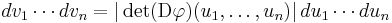 dv_1\cdots dv_n = |\det(\operatorname{D}\varphi)(u_1, \ldots, u_n)| \, du_1\cdots du_n