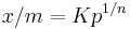 \ x/m=Kp^{1/n}