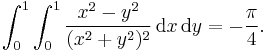 \int_0^1\int_0^1\frac{x^2-y^2}{(x^2%2By^2)^2}\,\text{d}x\,\text{d}y=-\frac{\pi}{4}.