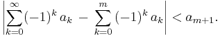 \left|\sum_{k=0}^\infty(-1)^k\,a_k\,-\,\sum_{k=0}^m\,(-1)^k\,a_k\right|<a_{m%2B1}.