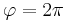 \varphi=2\pi