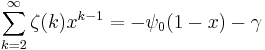 \sum_{k=2}^\infty \zeta(k) x^{k-1}=-\psi_0(1-x)-\gamma