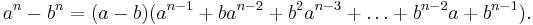  a^n - b^n  = (a-b)(a^{n-1} %2B ba^{n-2} %2B b^2 a^{n-3} %2B \ldots %2B b^{n-2} a %2B b^{n-1} ).\!