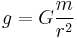  g = G \frac{m}{r^2} 