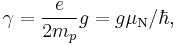  \gamma = \frac{e}{2m_p}g = g \mu_\mathrm{N}/\hbar,