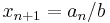 x_{n%2B1}=a_n/b\,