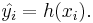 \hat{y_i}=h(x_i).