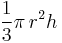 \frac{1}{3} \pi\, r^2 h 