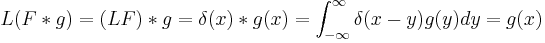  L(F*g)=(LF)*g=\delta(x)*g(x)=\int_{-\infty}^{\infty} \delta (x-y) g(y) dy=g(x) 