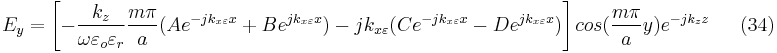 E_{y}=\left [- \frac{k_{z}}{\omega \varepsilon _{o}\varepsilon _{r}}\frac{m\pi }{a}(Ae^{-jk_{x\varepsilon }x}%2BBe^{jk_{x\varepsilon }x})-jk_{x\varepsilon }(Ce^{-jk_{x\varepsilon }x}-De^{jk_{x\varepsilon }x})  \right ]cos(\frac{m\pi }{a}y)e^{-jk_{z}z} \ \ \ \ \ \ \ (34) 