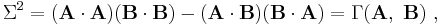 \Sigma^2 = (\mathbf{A \cdot A })(\mathbf{B \cdot B })-(\mathbf{A \cdot B })(\mathbf{B \cdot A })=\Gamma(\mathbf A,\ \mathbf B ) \ , 