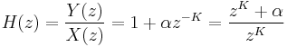 
\ H(z) = \frac{Y(z)}{X(z)} = 1 %2B \alpha z^{-K} = \frac{z^K %2B \alpha}{z^K} \,
