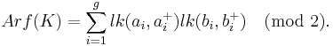 Arf(K) = \sum\limits^g_{i=1}lk(a_i, a_i^{%2B})lk(b_i,b_i^{%2B}) \pmod 2.