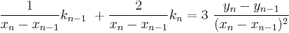 \frac{1}{x_n-x_{n-1}}k_{n-1}\ %2B\frac{2}{x_n-x_{n-1}}k_n = 3\ \frac{y_n-y_{n-1}}{(x_n-x_{n-1})^2}