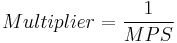 Multiplier=\frac{1}{MPS}