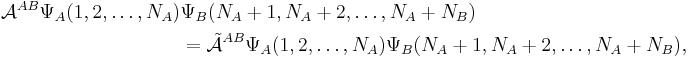 
\begin{align}
\mathcal{A}^{AB}\Psi_A(1,2,\dots,N_A)&\Psi_B(N_A%2B1,N_A%2B2,\dots,N_A%2BN_B)\\
 &= \tilde{\mathcal{A}}^{AB}\Psi_A(1,2,\dots,N_A) \Psi_B(N_A%2B1,N_A%2B2,\dots,N_A%2BN_B),
\end{align}
