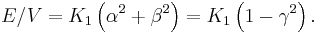 E/V = K_1 \left(\alpha^2%2B\beta^2\right) = K_1\left(1-\gamma^2\right). 