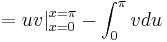 =uv |_{x=0}^{x=\pi}-\int_0^\pi v du