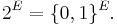 2^E = \{0,1\}^E.