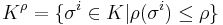 K^\rho=\{ \sigma^i\in K|\rho (\sigma^i)\le \rho \}