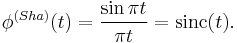 \phi^{(Sha)}(t)= \frac {\sin \pi t} {\pi t} = \operatorname{sinc}(t).