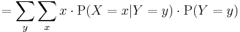 =\sum\limits_y \sum\limits_x x \cdot \operatorname{P}(X=x|Y=y) \cdot \operatorname{P}(Y=y)\, 