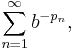 \displaystyle \sum_{n=1}^\infty b^{-p_n}, \, 