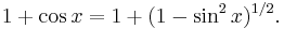 1%2B\cos x = 1%2B(1-\sin^2x)^{1/2}.