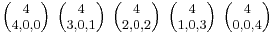 \textstyle {4\choose 4,0,0} \ {4\choose 3,0,1} \ {4\choose 2,0,2} \ {4\choose 1,0,3} \ {4\choose 0,0,4}