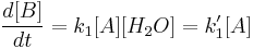  \frac{d[B]}{dt}=k_1[A][H_2O]=k_1'[A]
