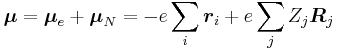 \boldsymbol{\mu}  = \boldsymbol{\mu} _e  %2B \boldsymbol{\mu} _N  =  - e\sum\limits_i {\boldsymbol{r}_i }  %2B e\sum\limits_j {Z_j \boldsymbol{R}_j }