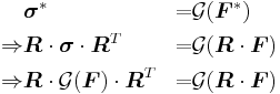 
  \begin{align} 
            & \boldsymbol{\sigma}^* &=& \mathcal{G}(\boldsymbol{F}^*) \\
    \Rightarrow & \boldsymbol{R}\cdot\boldsymbol{\sigma}\cdot\boldsymbol{R}^T &=& \mathcal{G}(\boldsymbol{R}\cdot\boldsymbol{F}) \\
    \Rightarrow & \boldsymbol{R}\cdot\mathcal{G}(\boldsymbol{F})\cdot\boldsymbol{R}^T &=& \mathcal{G}(\boldsymbol{R}\cdot\boldsymbol{F})
\end{align}
