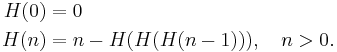 
\begin{align}
H(0)&=0 \\
H(n)&=n-H(H(H(n-1))), \quad n>0.
\end{align}
