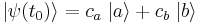 
\left.|\psi(t_0)\right\rangle=c_a\left.|a\right\rangle%2Bc_b\left.|b\right\rangle
\,\!