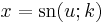 x = \textrm{sn}(u;k)