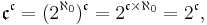  \mathfrak c ^{\mathfrak c}  =  (2^{\aleph_0})^{\mathfrak c}  = 2^{\mathfrak c\times\aleph_0} = 2^{\mathfrak c},