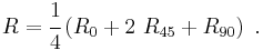 
   R = \cfrac{1}{4}\left(R_0 %2B 2~R_{45} %2B R_{90}\right) ~.
 