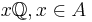 x \mathbb{Q}, x \in A