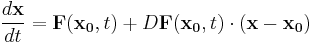 \frac{d\bold{x}}{dt} = \bold{F}(\bold{x_0},t) %2B D\bold{F}(\bold{x_0},t)  \cdot (\bold{x} - \bold{x_0})