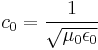 c_0 = \frac{1}{\sqrt{\mu_0 \epsilon_0}}