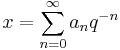 x = \sum_{n=0}^\infty a_n q^{-n}