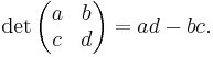 \det \begin{pmatrix}a&b\\c&d\end{pmatrix} = ad-bc.