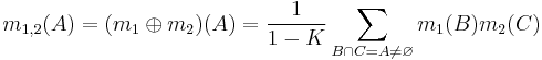 m_{1,2}(A) = (m_1 \oplus m_2) (A) = \frac {1}{1 - K} \sum_{B \cap C = A \ne \varnothing} m_1(B) m_2(C) \,\!