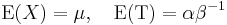 \operatorname{E}(X)=\mu\,\! ,\quad \operatorname{E}(\Tau)= \alpha \beta^{-1}